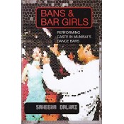 Bans & Bar Girls: Performing Caste in Mumbai's Dance Bars by Sameena Dalwai | Women Unlimited